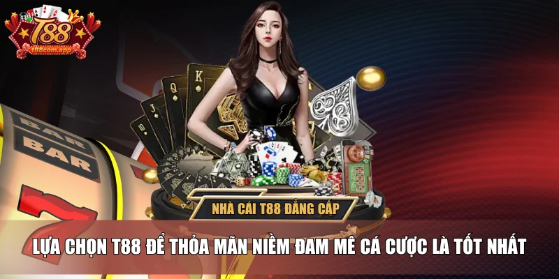 Trang chủ 9 Lựa chọn T88 để thỏa mãn niềm đam mê cá cược là tốt nhất
